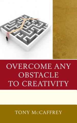 Książka Overcome Any Obstacle to Creativity Tony McCaffrey