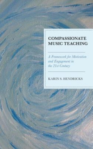 Kniha Compassionate Music Teaching Karin S. Hendricks