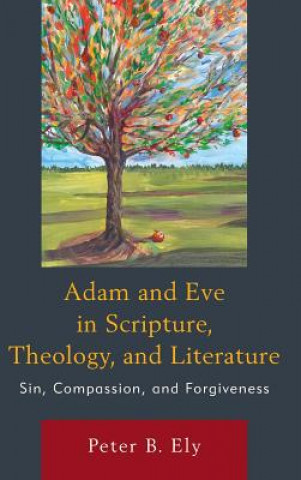 Könyv Adam and Eve in Scripture, Theology, and Literature Peter B. Ely