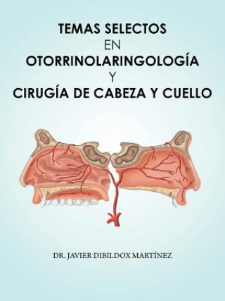 Carte Temas Selectos En Otorrinolaringolog a y Cirug a de Cabeza y Cuello D DIBILDOX MART NEZ