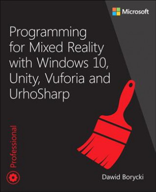 Kniha Programming for Mixed Reality with Windows 10, Unity, Vuforia, and UrhoSharp Dawid Borycki