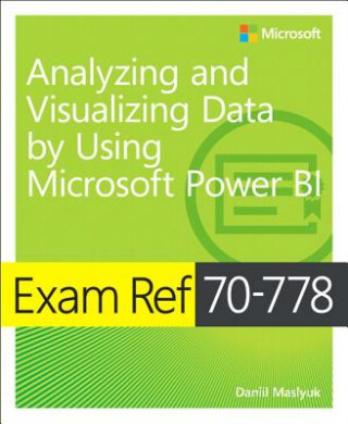 Könyv Exam Ref 70-778 Analyzing and Visualizing Data by Using Microsoft Power BI Daniil Maslyuk