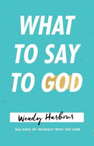 Carte What to Say to God WENDY HARBOUR