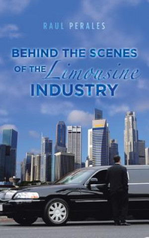 Книга Behind the Scenes of the Limousine Industry RAUL PERALES