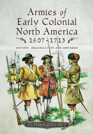 Kniha Armies of Early Colonial North America 1607 - 1713 Gabriele Esposito
