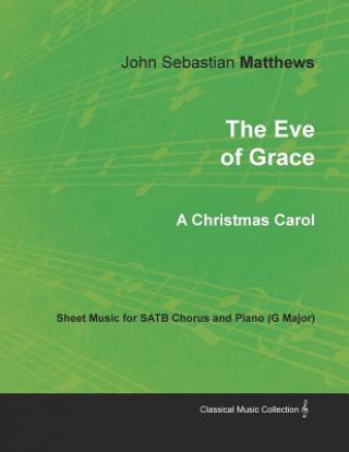 Carte Eve of Grace - A Christmas Carol - Sheet Music for Satb Chorus and Piano (G Major) JOHN SEBAS MATTHEWS