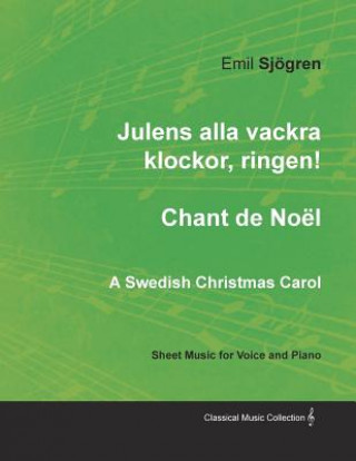 Carte Julens alla vackra klockor, ringen! - Chant de Noel - A Swedish Christmas Carol - Sheet Music for Voice and Piano EMIL SJ GREN