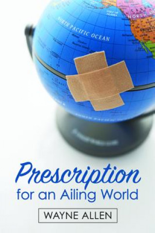 Kniha Prescription for an Ailing World WAYNE ALLEN