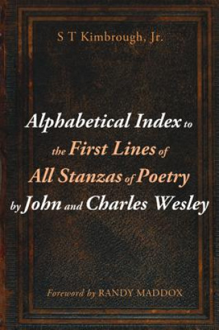 Carte Alphabetical Index to the First Lines of All Stanzas of Poetry by John and Charles Wesley KIMBROUGH