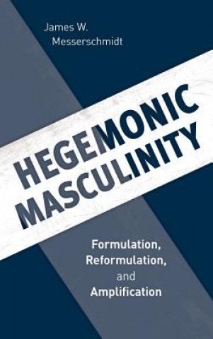 Kniha Hegemonic Masculinity James W. Messerschmidt