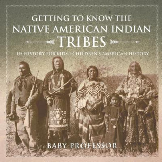 Carte Getting to Know the Native American Indian Tribes - US History for Kids Children's American History BABY PROFESSOR