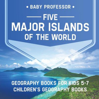 Kniha Five Major Islands of the World - Geography Books for Kids 5-7 Children's Geography Books BABY PROFESSOR