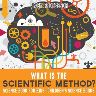Książka What is the Scientific Method? Science Book for Kids Children's Science Books BABY PROFESSOR