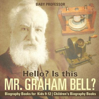 Książka Hello? Is This Mr. Graham Bell? - Biography Books for Kids 9-12 Children's Biography Books BABY PROFESSOR