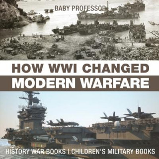 Carte How WWI Changed Modern Warfare - History War Books Children's Military Books BABY PROFESSOR