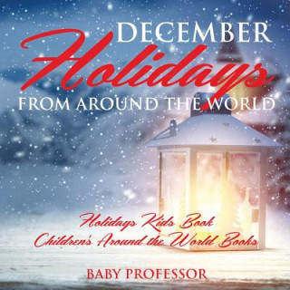 Kniha December Holidays from around the World - Holidays Kids Book Children's Around the World Books BABY PROFESSOR