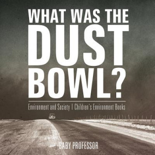 Książka What Was The Dust Bowl? Environment and Society Children's Environment Books BABY PROFESSOR