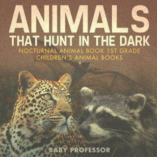 Książka Animals That Hunt In The Dark - Nocturnal Animal Book 1st Grade Children's Animal Books BABY PROFESSOR