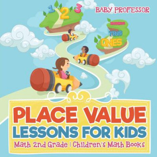 Könyv Place Value Lessons for Kids - Math 2nd Grade Children's Math Books BABY PROFESSOR