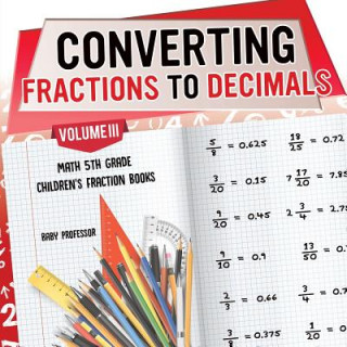 Carte Converting Fractions to Decimals Volume III - Math 5th Grade Children's Fraction Books Baby Professor