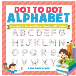 Kniha Dot to Dot Alphabet - Reading Book for Preschool Children's Reading and Writing Books BABY PROFESSOR