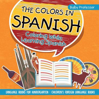 Kniha Colors in Spanish - Coloring While Learning Spanish - Language Books for Kindergarten Children's Foreign Language Books BABY PROFESSOR