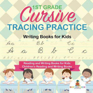 Książka 1st Grade Cursive Tracing Practice - Writing Books for Kids - Reading and Writing Books for Kids Children's Reading and Writing Books BABY PROFESSOR