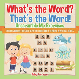 Kniha What's the Word? That's the Word! Unscramble Me Exercises - Reading Books for Kindergarten Children's Reading & Writing Books BABY PROFESSOR