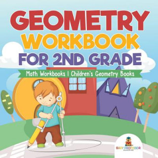 Kniha Geometry Workbook for 2nd Grade - Math Workbooks Children's Geometry Books BABY PROFESSOR