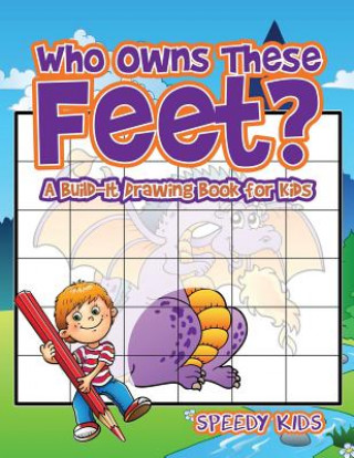 Könyv Who Owns These Feet? A Build-It Drawing Book for Kids SPEEDY KIDS