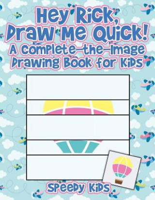 Buch Hey Rick, Draw Me Quick! A Complete-the-Image Drawing Book for Kids SPEEDY KIDS