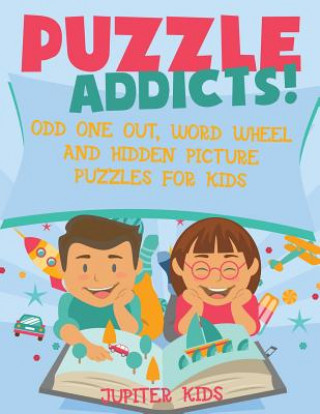Könyv Puzzle Addicts! Odd One Out, Word Wheel and Hidden Picture Puzzles for Kids JUPITER KIDS