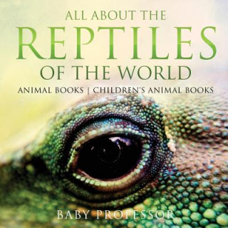 Könyv All About the Reptiles of the World - Animal Books Children's Animal Books BABY PROFESSOR