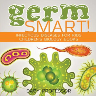 Carte Germ Smart! Infectious Diseases for Kids Children's Biology Books BABY PROFESSOR