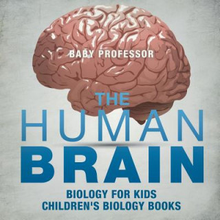 Carte Human Brain - Biology for Kids Children's Biology Books BABY PROFESSOR