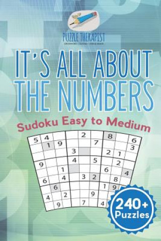 Kniha It's All About the Numbers Sudoku Easy to Medium (240+ Puzzles) PUZZLE THERAPIST