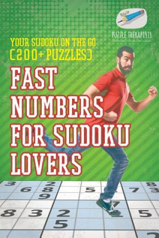 Könyv Fast Numbers for Sudoku Lovers Your Sudoku On The Go (200+ Puzzles) PUZZLE THERAPIST