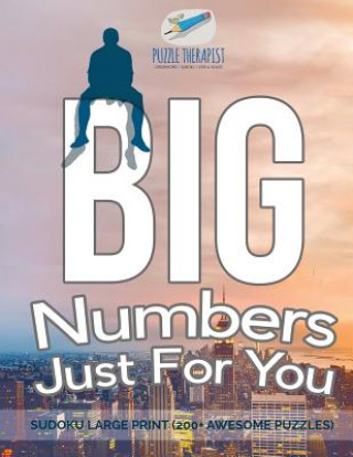 Book Big Numbers Just For You Sudoku Large Print (200+ Awesome Puzzles) PUZZLE THERAPIST