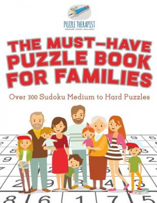 Carte Must-Have Puzzle Book for Families Over 300 Sudoku Medium to Hard Puzzles PUZZLE THERAPIST