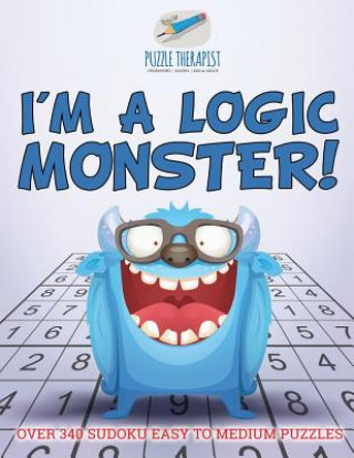 Carte I'm a Logic Monster! Over 340 Sudoku Easy to Medium Puzzles PUZZLE THERAPIST