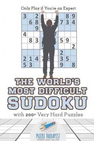 Kniha World's Most Difficult Sudoku Only Play if You're an Expert with 200+ Very Hard Puzzles PUZZLE THERAPIST