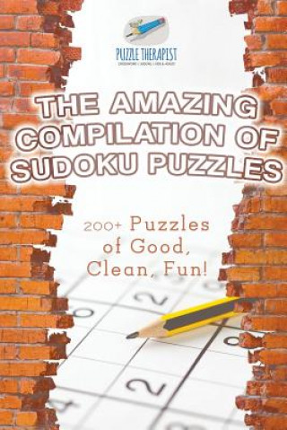 Kniha Amazing Compilation of Sudoku Puzzles 200+ Puzzles of Good, Clean, Fun! PUZZLE THERAPIST