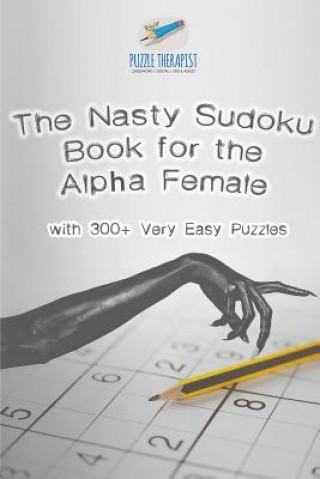 Könyv Nasty Sudoku Book for the Alpha Female with 300+ Very Easy Puzzles PUZZLE THERAPIST