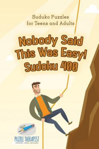 Kniha Nobody Said This Was Easy! Sudoku 400 Suduko Puzzles for Teens and Adults PUZZLE THERAPIST