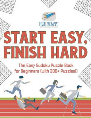 Książka Start Easy, Finish Hard The Easy Sudoku Puzzle Book for Beginners (with 300+ Puzzles!) PUZZLE THERAPIST