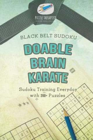 Könyv Doable Brain Karate Black Belt Sudoku Sudoku Training Everyday with 200+ Puzzles PUZZLE THERAPIST