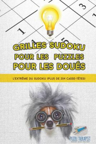 Книга Grilles Sudoku pour les puzzles pour les doues L'extreme du Sudoku (plus de 204 casse-tetes) PUZZLE THERAPIST
