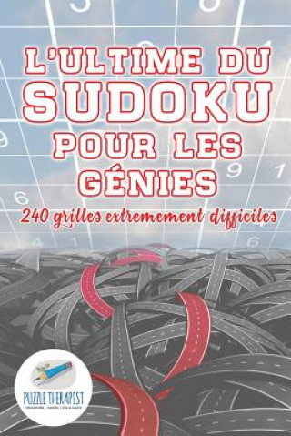 Книга L'ultime du Sudoku pour les genies 240 grilles extremement difficiles PUZZLE THERAPIST