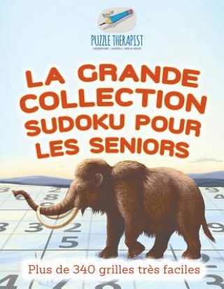 Книга grande collection Sudoku pour les seniors Plus de 340 grilles tres faciles PUZZLE THERAPIST
