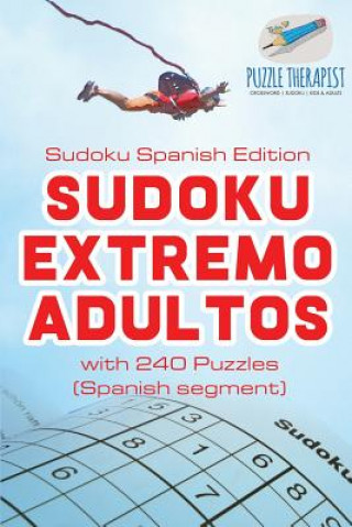 Könyv Sudoku Extremo Adultos Sudoku Spanish Edition with 240 Puzzles (Spanish segment) PUZZLE THERAPIST